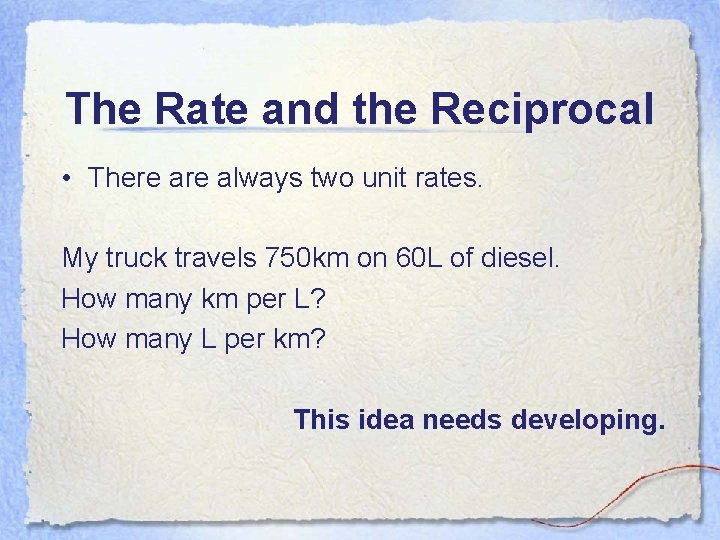 The Rate and the Reciprocal • There always two unit rates. My truck travels