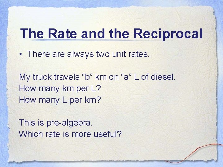 The Rate and the Reciprocal • There always two unit rates. My truck travels