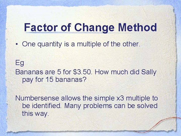 Factor of Change Method • One quantity is a multiple of the other. Eg