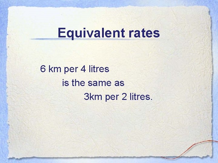 Equivalent rates 6 km per 4 litres is the same as 3 km per