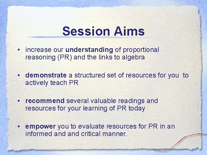 Session Aims • increase our understanding of proportional reasoning (PR) and the links to