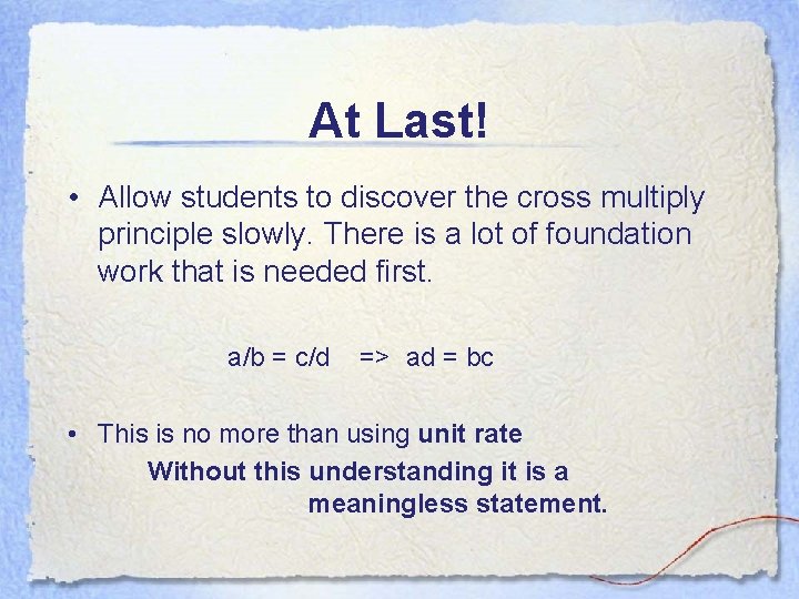 At Last! • Allow students to discover the cross multiply principle slowly. There is