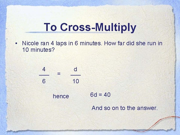 To Cross-Multiply • Nicole ran 4 laps in 6 minutes. How far did she