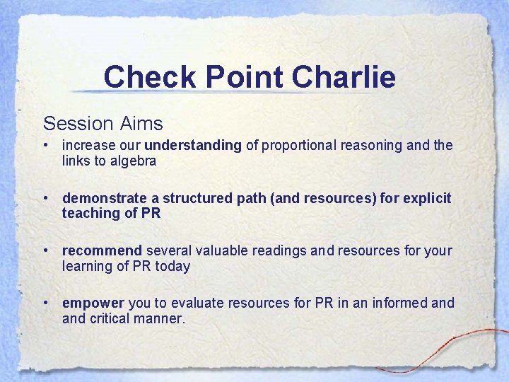 Check Point Charlie Session Aims • increase our understanding of proportional reasoning and the