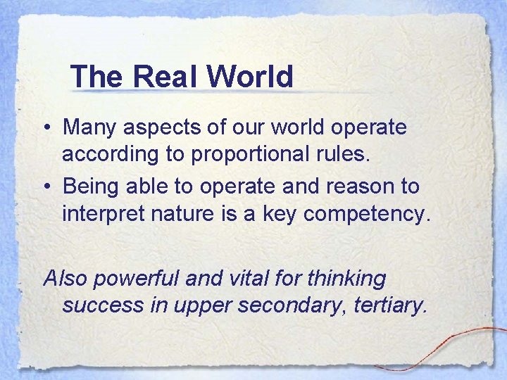 The Real World • Many aspects of our world operate according to proportional rules.