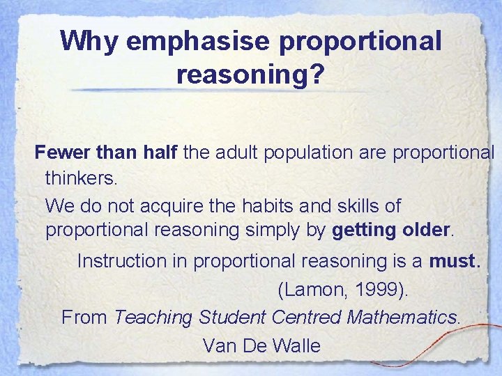 Why emphasise proportional reasoning? Fewer than half the adult population are proportional thinkers. We