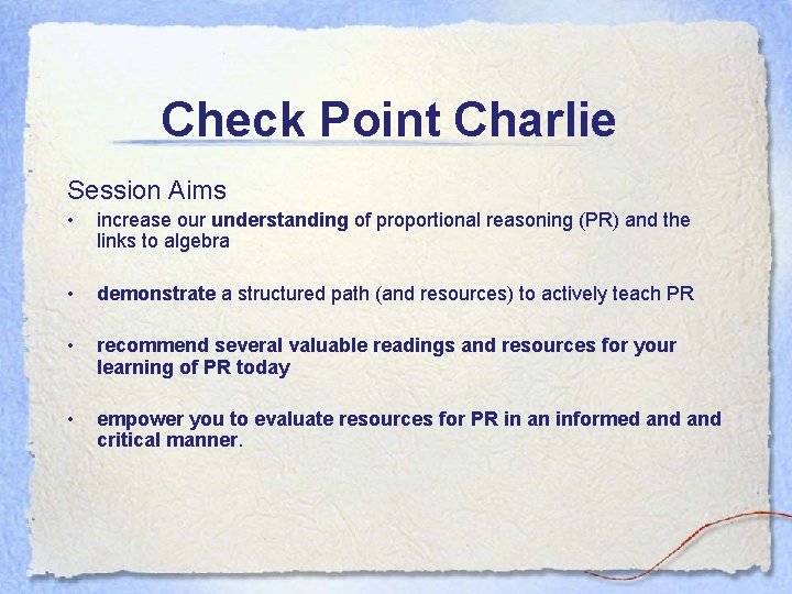 Check Point Charlie Session Aims • increase our understanding of proportional reasoning (PR) and