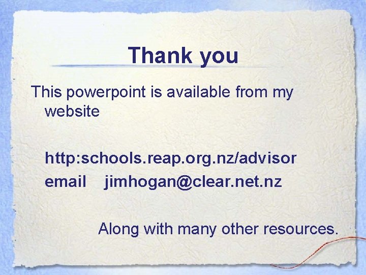 Thank you This powerpoint is available from my website http: schools. reap. org. nz/advisor