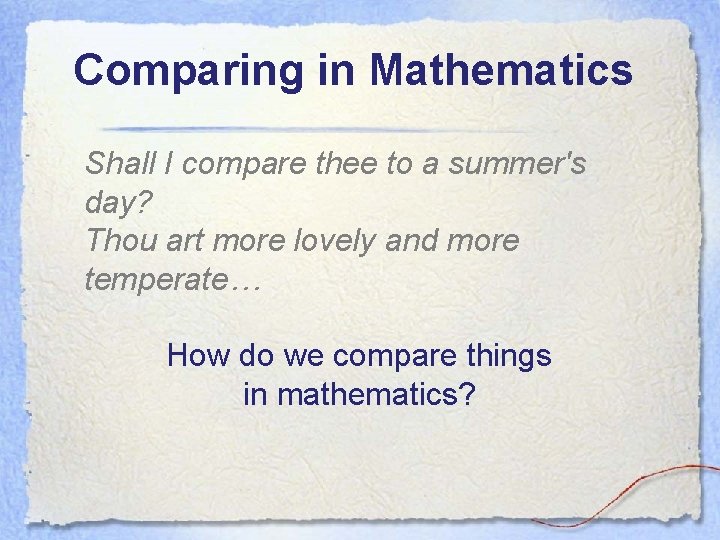 Comparing in Mathematics Shall I compare thee to a summer's day? Thou art more
