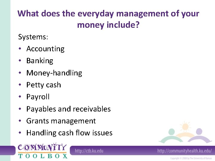 What does the everyday management of your money include? Systems: • Accounting • Banking