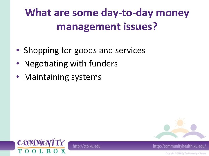 What are some day-to-day money management issues? • Shopping for goods and services •