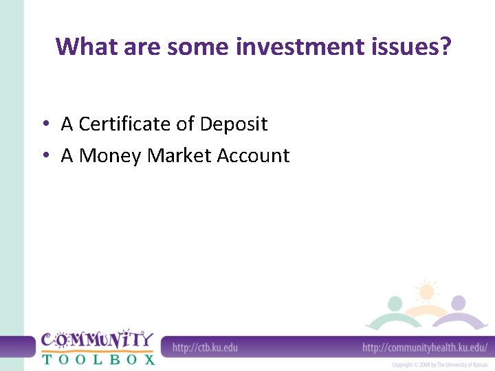 What are some investment issues? • A Certificate of Deposit • A Money Market