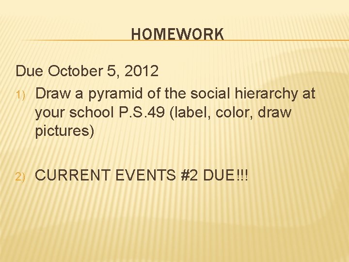 HOMEWORK Due October 5, 2012 1) Draw a pyramid of the social hierarchy at