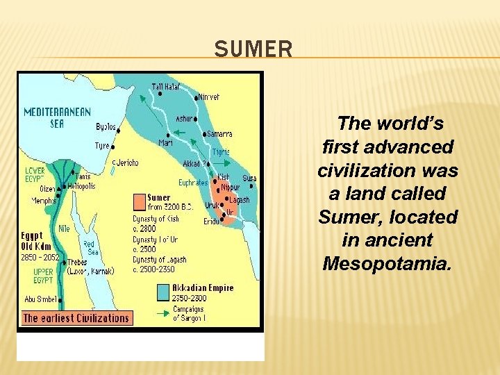 SUMER The world’s first advanced civilization was a land called Sumer, located in ancient