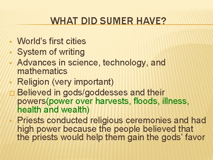 WHAT DID SUMER HAVE? World’s first cities § System of writing § Advances in