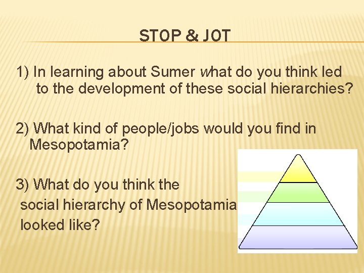 STOP & JOT 1) In learning about Sumer what do you think led to