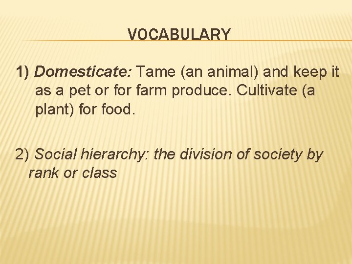 VOCABULARY 1) Domesticate: Tame (an animal) and keep it as a pet or farm