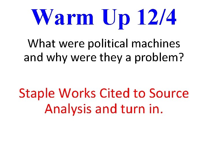 Warm Up 12/4 What were political machines and why were they a problem? Staple