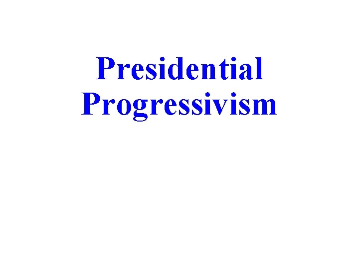 Presidential Progressivism 