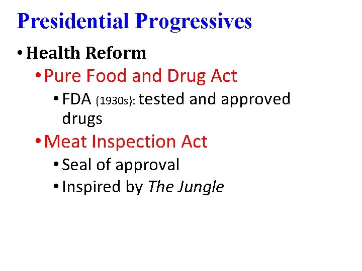 Presidential Progressives • Health Reform • Pure Food and Drug Act • FDA (1930