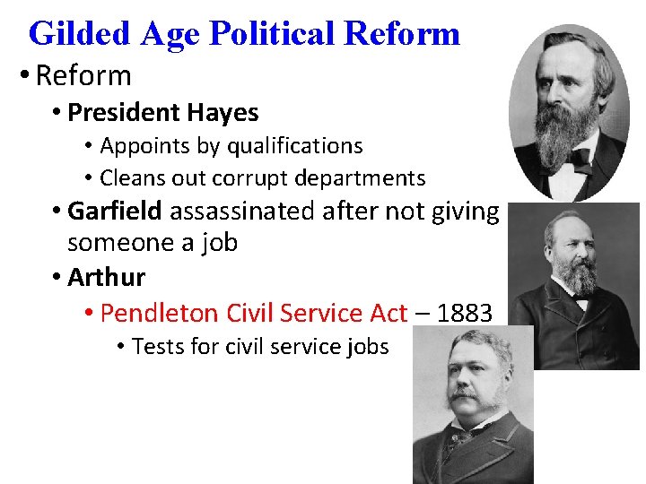 Gilded Age Political Reform • President Hayes • Appoints by qualifications • Cleans out