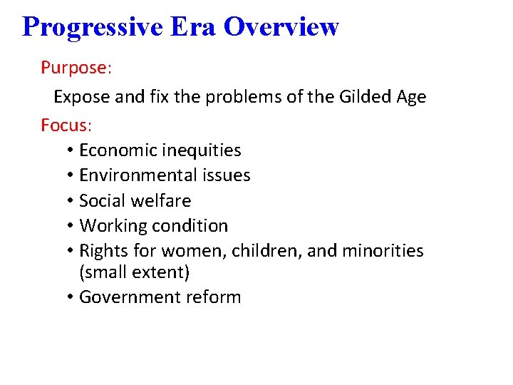 Progressive Era Overview Purpose: Expose and fix the problems of the Gilded Age Focus: