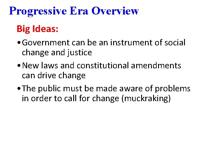 Progressive Era Overview Big Ideas: • Government can be an instrument of social change