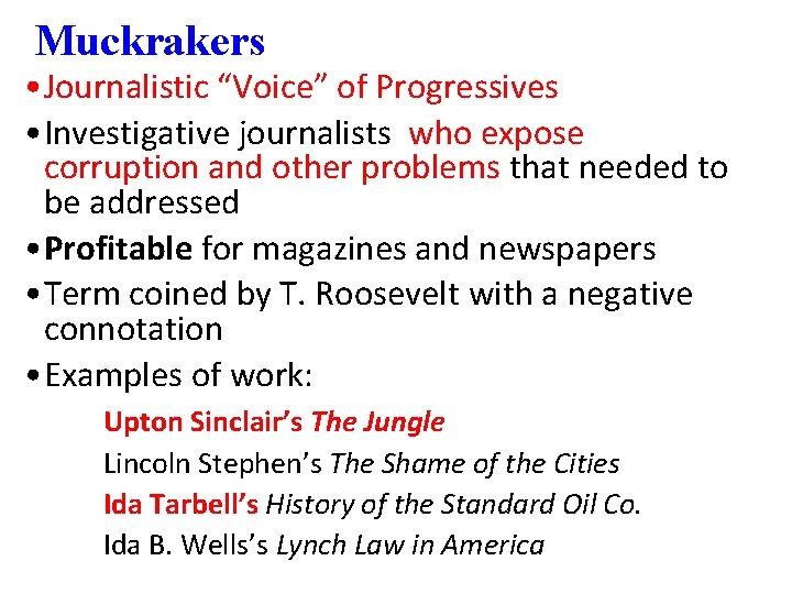 Muckrakers • Journalistic “Voice” of Progressives • Investigative journalists who expose corruption and other