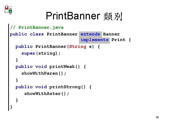 Print. Banner 類別 // Print. Banner. java public class Print. Banner extends Banner implements