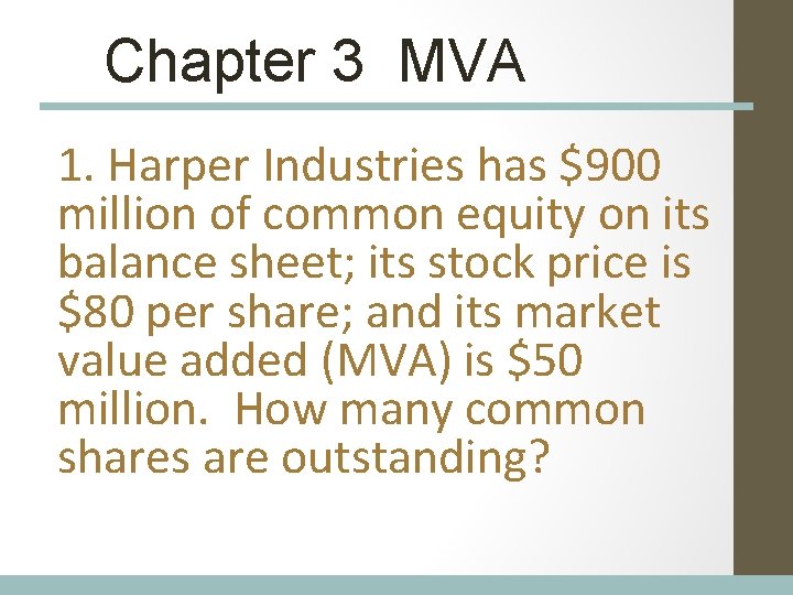 Chapter 3 MVA 1. Harper Industries has $900 million of common equity on its