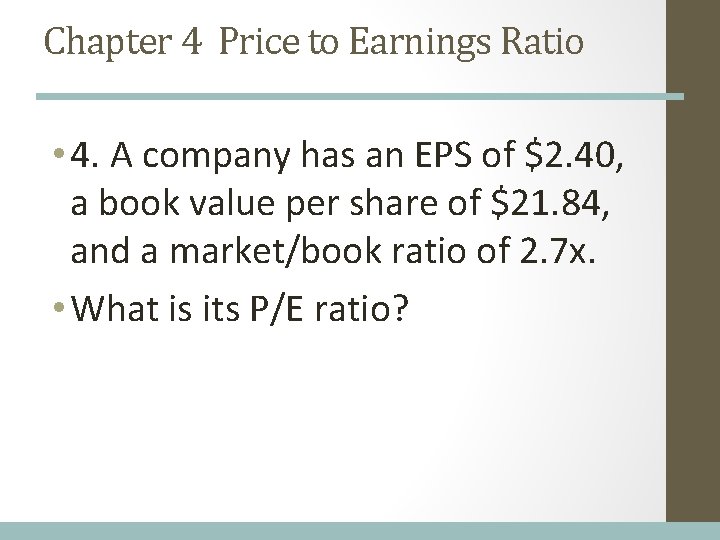 Chapter 4 Price to Earnings Ratio • 4. A company has an EPS of