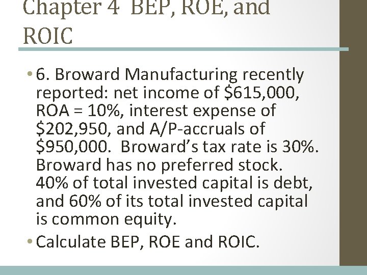 Chapter 4 BEP, ROE, and ROIC • 6. Broward Manufacturing recently reported: net income