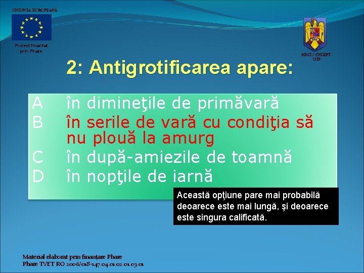 UNIUNEA EUROPEANĂ Proiect finantat prin Phare 2: Antigrotificarea apare: A B C D MECI