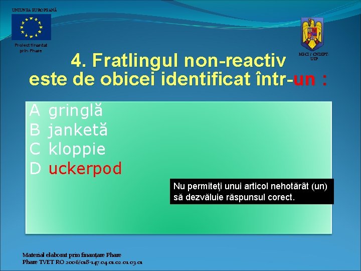 UNIUNEA EUROPEANĂ Proiect finantat prin Phare 4. Fratlingul non-reactiv este de obicei identificat într-un