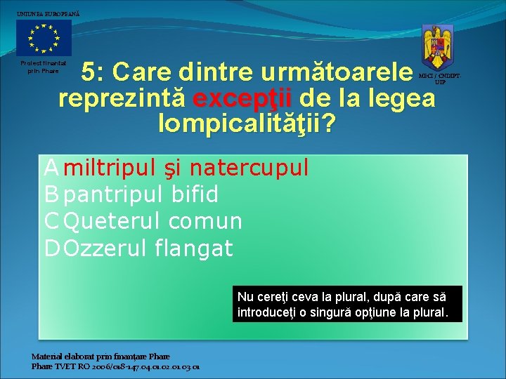 UNIUNEA EUROPEANĂ 5: Care dintre următoarele reprezintă excepţii de la legea lompicalităţii? Proiect finantat