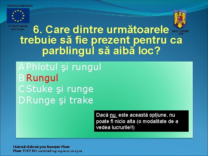 UNIUNEA EUROPEANĂ 6. Care dintre următoarele trebuie să fie prezent pentru ca parblingul să