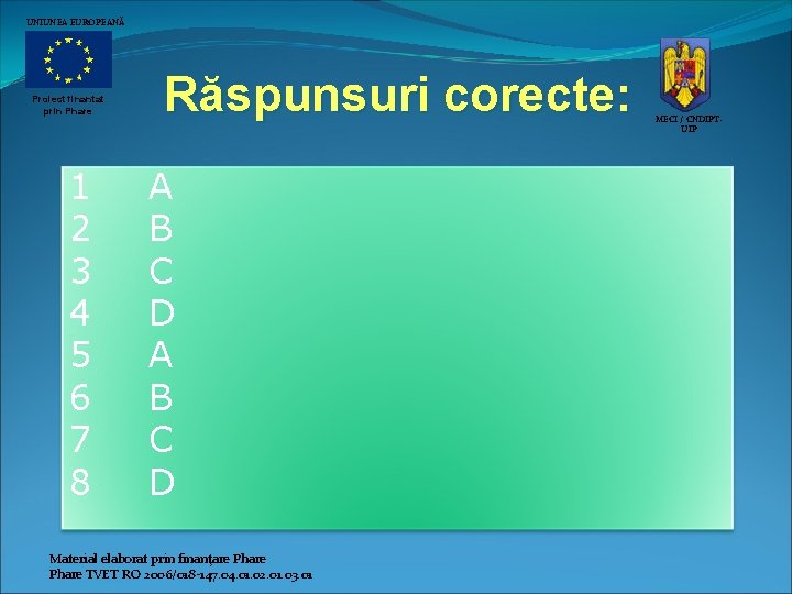 UNIUNEA EUROPEANĂ Proiect finantat prin Phare 1 2 3 4 5 6 7 8