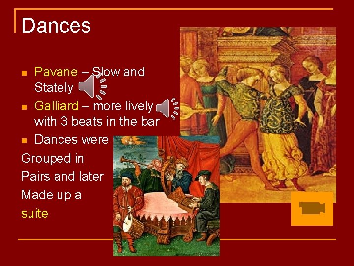 Dances Pavane – Slow and Stately n Galliard – more lively with 3 beats