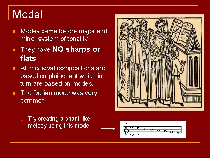 Modal n n Modes came before major and minor system of tonality They have