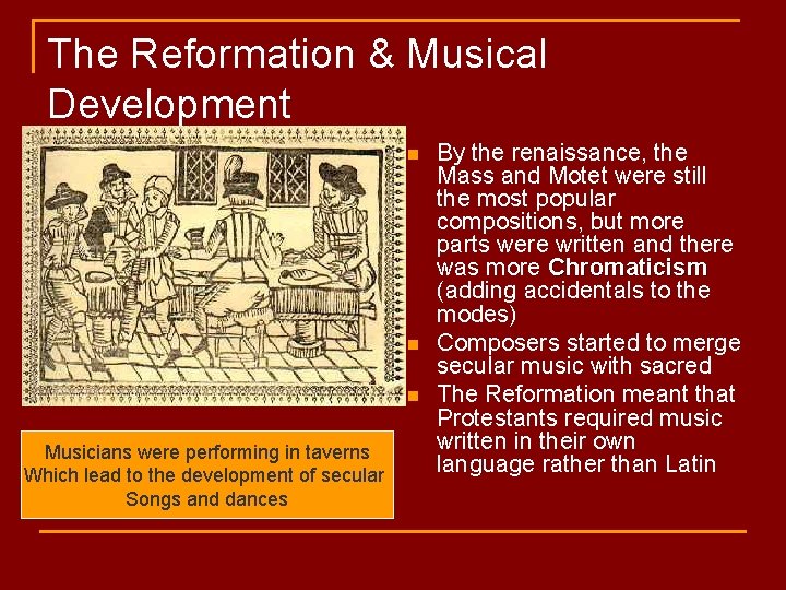The Reformation & Musical Development n n n Musicians were performing in taverns Which