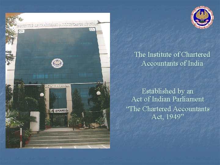 The Institute of Chartered Accountants of India Established by an Act of Indian Parliament