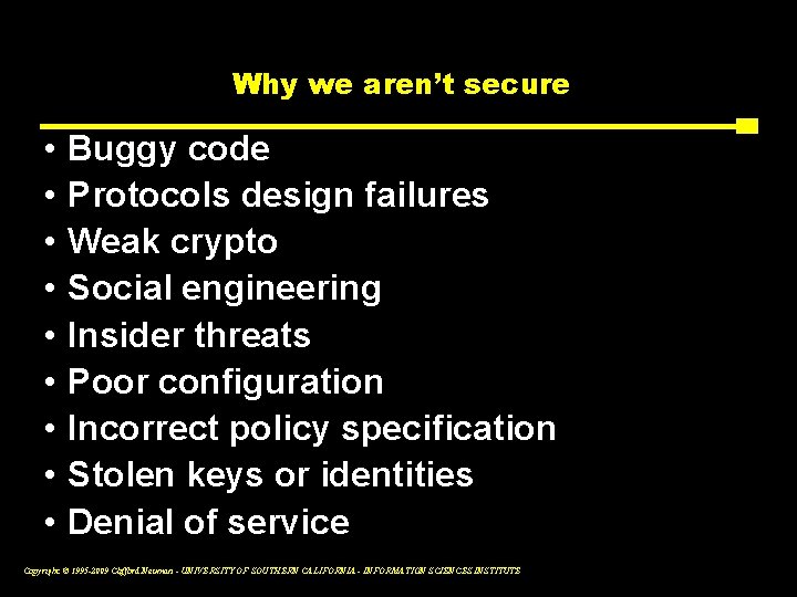 Why we aren’t secure • • • Buggy code Protocols design failures Weak crypto