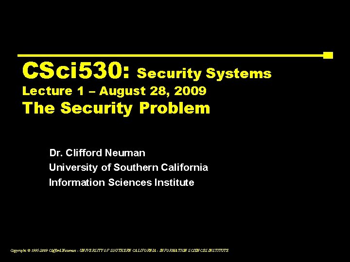 CSci 530: Security Systems Lecture 1 – August 28, 2009 The Security Problem Dr.