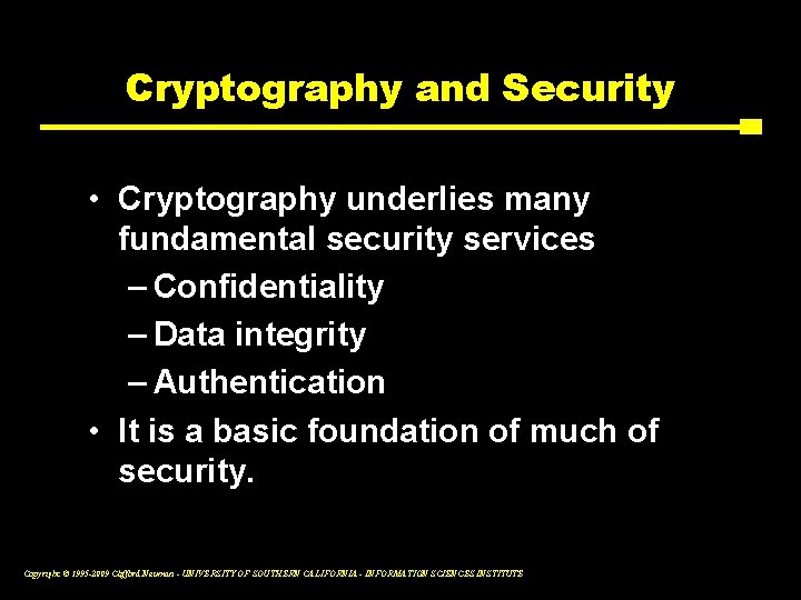 Cryptography and Security • Cryptography underlies many fundamental security services – Confidentiality – Data