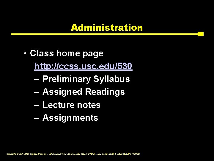 Administration • Class home page http: //ccss. usc. edu/530 – Preliminary Syllabus – Assigned