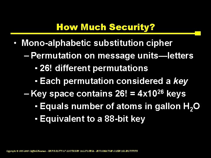 How Much Security? • Mono-alphabetic substitution cipher – Permutation on message units—letters ▪ 26!