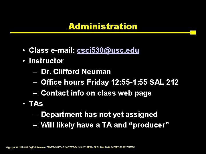 Administration • Class e-mail: csci 530@usc. edu • Instructor – Dr. Clifford Neuman –