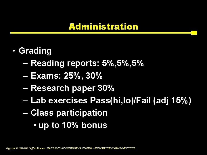 Administration • Grading – Reading reports: 5%, 5% – Exams: 25%, 30% – Research