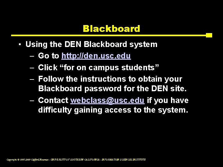Blackboard • Using the DEN Blackboard system – Go to http: //den. usc. edu