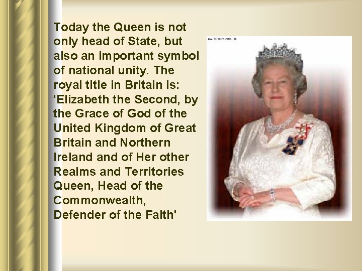 Today the Queen is not only head of State, but also an important symbol